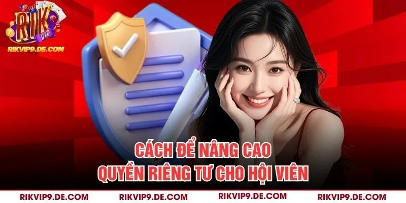 Cách để nâng cao quyền riêng tư cho hội viên