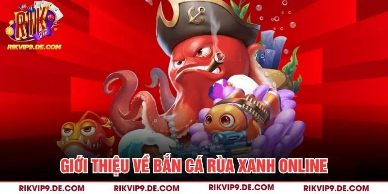 Giới thiệu về bắn cá rùa xanh online