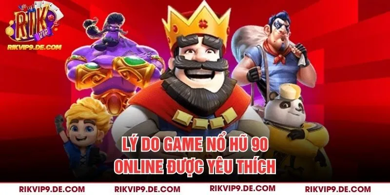 Lý do game nổ hũ 90 online được yêu thích