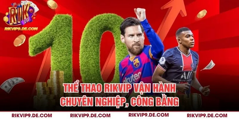 Thể thao Rikvip vận hành chuyên nghiệp, công bằng