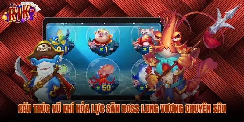 cau-truc-vu-khi-hoa-luc-san-boss-long-vuong-chuyen-sau Cấu trúc hỏa lực pháo dội biên bắn cá long vương