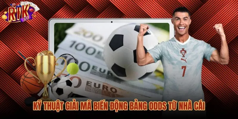 Kinh nghiệm chọn kèo cược qua biến động bảng tỷ lệ Odds