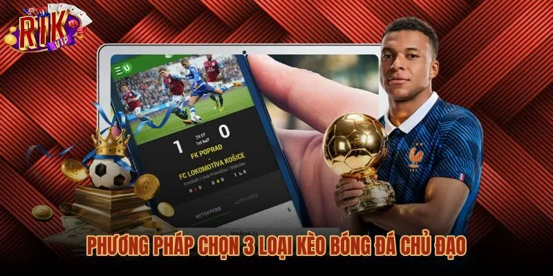 Kinh nghiệm chọn kèo cược bóng đá qua dữ liệu thực chiến