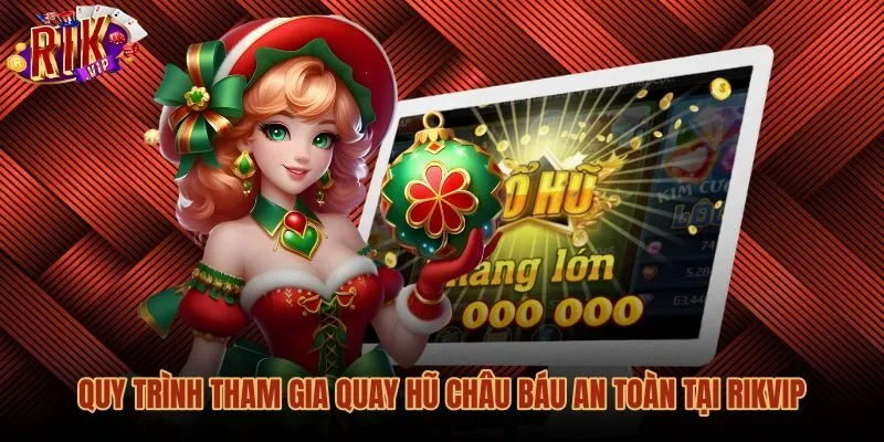 Quy trình nạp tiền và trải nghiệm nổ hũ châu báu